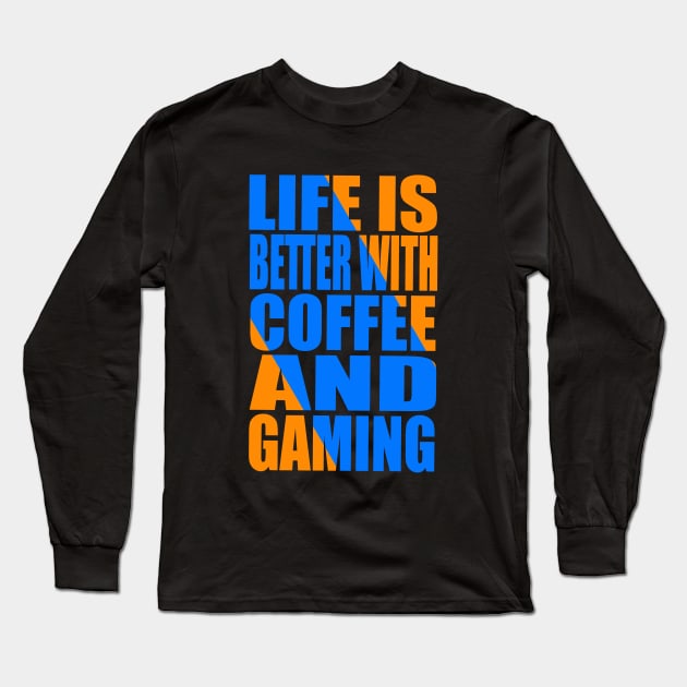 Life is better with coffee and gaming Long Sleeve T-Shirt by Evergreen Tee